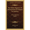 The Molly Maguires Of Pennsylvania Or Ireland In America: A True Narrative (1882) - Hardcover