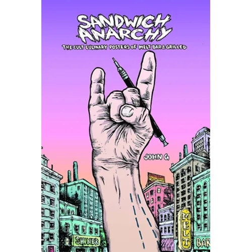 Sandwich Anarchy: The Cult Culinary Posters of Melt Bar & Grilled - Hardcover