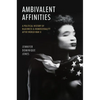 Ambivalent Affinities: A Political History of Blackness and Homosexuality After World War II - Hardcover