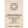 Capernaum: Jews and Christians in the Ancient Village from the Time of Jesus to the Emergence of Islam - Hardcover