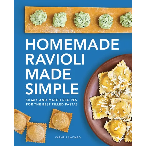 Homemade Ravioli Made Simple: 50 Mix-And-Match Recipes for the Best Filled Pastas - Paperback