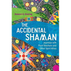The Accidental Shaman: Journeys with Plant Teachers and Other Spirit Allies - Paperback