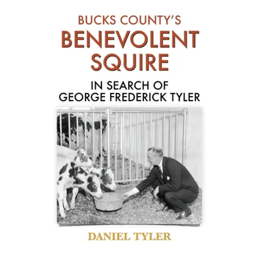 Bucks County's Benevolent Squire: In Search of George Frederick Tyler - Paperback
