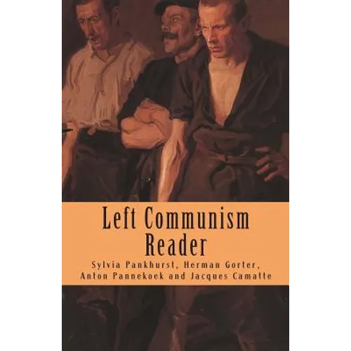 Left Communism Reader: Writings on Capitalism and Revolution - Paperback