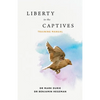 Liberty to the Captives: Training Manual - Paperback