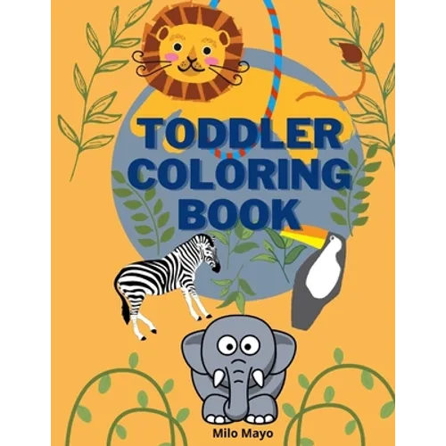 Toddler Coloring Book: Easy and Big Animals to Color and Learn for Toddlers/ Kids Ages 1-4; 4-8 Boys and Girls/ Simple and Fun Coloring Pages - Paperback
