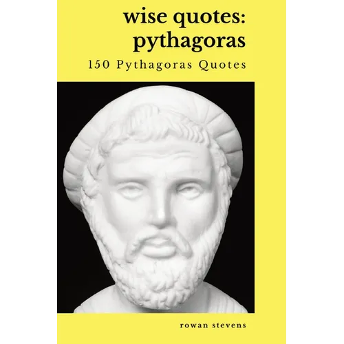 Wise Quotes - Pythagoras (150 Pythagoras Quotes): Ancient Greek Philosopher Quote Collection - Paperback