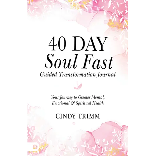 40 Day Soul Fast Guided Transformation Journal: Your Journey to Greater Mental, Emotional, and Spiritual Health - Paperback