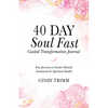 40 Day Soul Fast Guided Transformation Journal: Your Journey to Greater Mental, Emotional, and Spiritual Health - Paperback