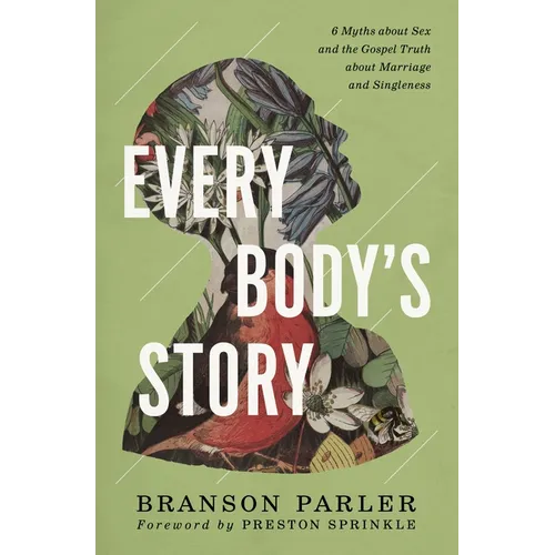 Every Body's Story: 6 Myths about Sex and the Gospel Truth about Marriage and Singleness - Paperback