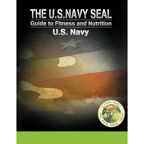 The U.S. Navy Seal Guide to Fitness and Nutrition - Paperback