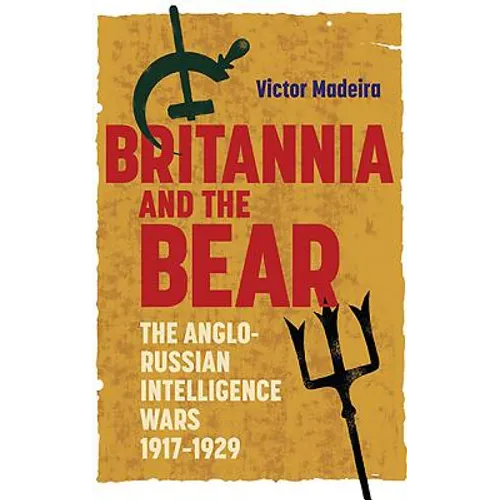 Britannia and the Bear: The Anglo-Russian Intelligence Wars, 1917-1929 - Paperback