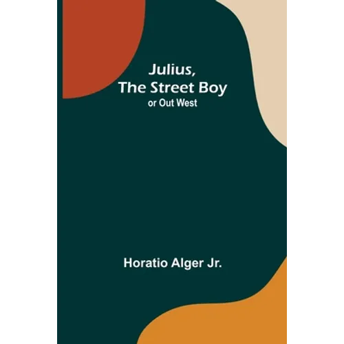 Julius, The Street Boy; or Out West - Paperback