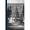 Bishop Jonathan H. Hale of Nauvoo, His Life and Ministry: Including Brief Biographies of Aroet L. Hale, Alma H. Hale, Rachel Hale Hoagland, Solomon H. - Hardcover