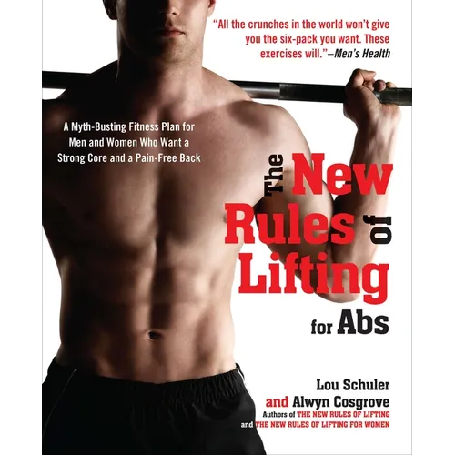 The New Rules of Lifting for Abs: A Myth-Busting Fitness Plan for Men and Women who Want a Strong Core and a Pain-Free Back - Paperback