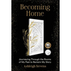 Becoming Home: Journeying Through the Rooms of My Past to Reclaim My Story - Hardcover