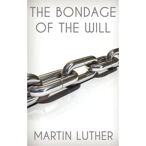 The Bondage of the Will - Hardcover