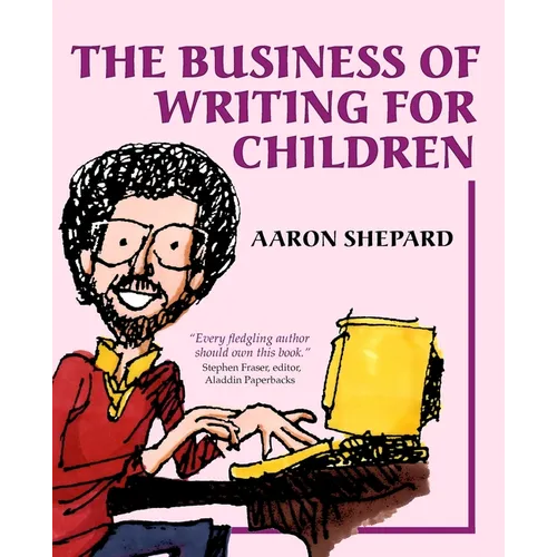 The Business of Writing for Children: An Author's Inside Tips on Writing Children's Books and Publishing Them, or How to Write, Publish, and Promote a - Paperback