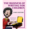 The Business of Writing for Children: An Author's Inside Tips on Writing Children's Books and Publishing Them, or How to Write, Publish, and Promote a - Paperback