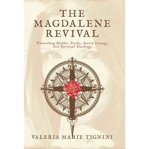 The Magdalene Revival: Unearthing Hidden Truths, Sacred Lineage, and Spiritual Teachings - Hardcover