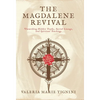 The Magdalene Revival: Unearthing Hidden Truths, Sacred Lineage, and Spiritual Teachings - Hardcover