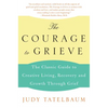 The Courage to Grieve: The Classic Guide to Creative Living, Recovery, and Growth Through Grief - Paperback