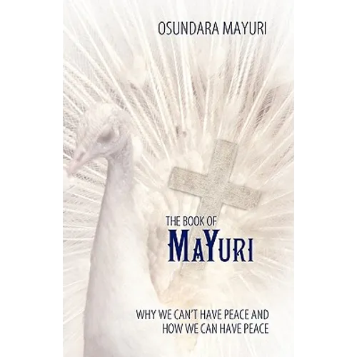 The Book of Mayuri: Why We Can't Have Peace and How We Can Have Peace - Paperback