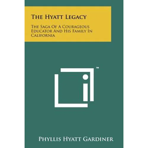 The Hyatt Legacy: The Saga of a Courageous Educator and His Family in California - Paperback