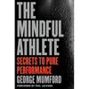 The Mindful Athlete: Secrets to Peak Performance - Paperback