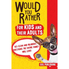 Would You Rather... for Kids and Their Adults! 365 Clean and Hilarious Questions the Entire Family Will Love! - Paperback