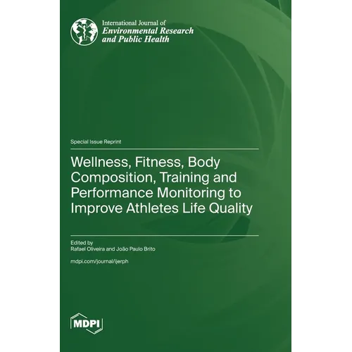 Wellness, Fitness, Body Composition, Training and Performance Monitoring to Improve Athletes Life Quality - Hardcover