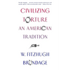 Civilizing Torture: An American Tradition - Paperback