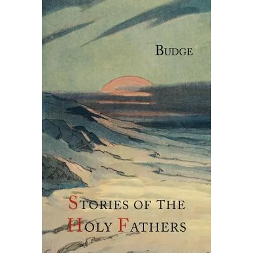 Stories of the Holy Fathers [or The Paradise or Garden of the Holy Fathers: Being Histories of the Anchorites, Recluses, Monks, Coenobites, and Asceti - Paperback