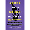 Sober On A Drunk Planet: The Challenge. A 31-Day Guided Sobriety Journal With Prompts And Daily Reflections For Living Sober (Alcohol Recovery Journal - Hardcover