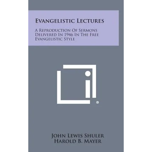 Evangelistic Lectures: A Reproduction of Sermons Delivered in 1946 in the Free Evangelistic Style - Hardcover