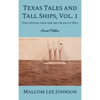 Texas Tales and Tall Ships, Vol. 1: Texas History from 1528-1945 the end of WW 2 - Hardcover