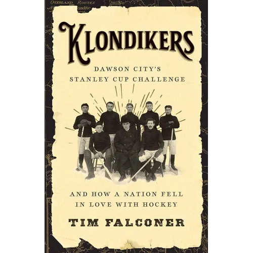 Klondikers: Dawson City's Stanley Cup Challenge and How a Nation Fell in Love with Hockey - Paperback