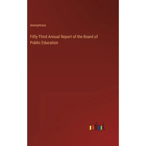 Fifty-Third Annual Report of the Board of Public Education - Hardcover