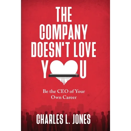 The Company Doesn't Love You: Be the CEO of Your Own Career - Hardcover