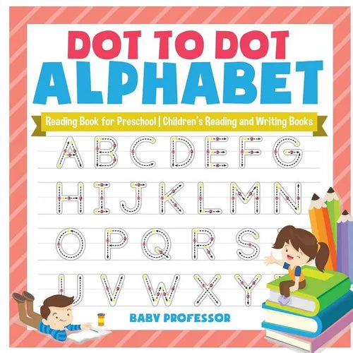 Dot to Dot Alphabet - Reading Book for Preschool Children's Reading and Writing Books - Paperback
