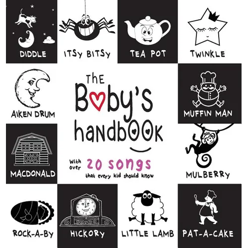 The Baby's Handbook: 21 Black and White Nursery Rhyme Songs, Itsy Bitsy Spider, Old MacDonald, Pat-a-cake, Twinkle Twinkle, Rock-a-by baby, and More ( - Hardcover