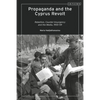 Propaganda and the Cyprus Revolt: Rebellion, Counter-Insurgency and the Media, 1955-59 - Paperback