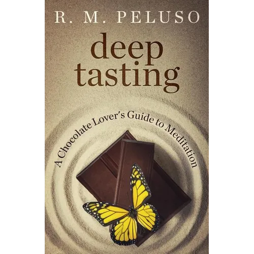 Deep Tasting: A Chocolate Lover's Guide To Meditation - Paperback