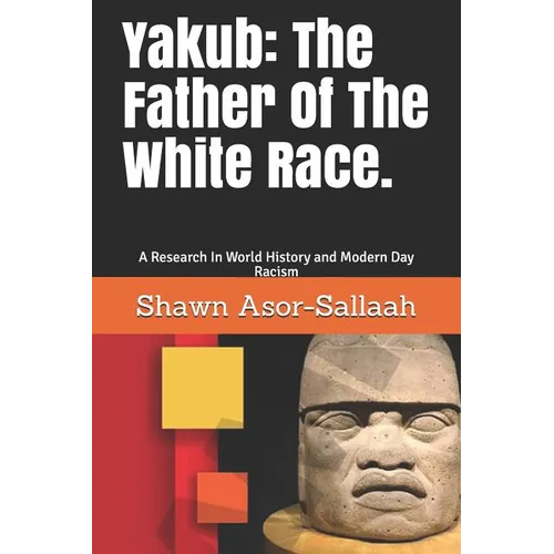 Yakub: The Father Of The White Race.: A Research In World History and Modern Day Racism - Paperback
