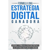 Formula una Estrategia Digital Ganadora: Aprende a formular Estrategias Digitales de Éxito para hacer crecer tu Negocio - Paperback