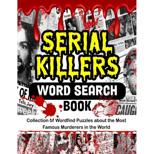 Serial Killers Word Search Book: Collection of Wordfind Puzzles about the Most Famous Murderers in the World - Paperback