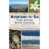 The Mountains-To-Sea Trail Across North Carolina: Walking a Thousand Miles Through Wildness, Culture and History - Hardcover
