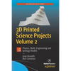 3D Printed Science Projects, Volume 2: Physics, Math, Engineering and Geology Models - Paperback