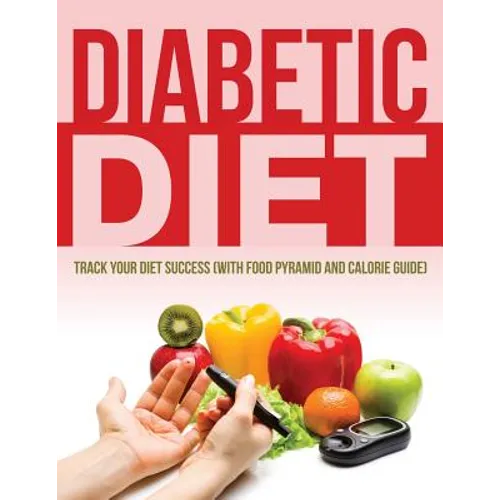Diabetic Diet: Track Your Diet Success (with Food Pyramid and Calorie Guide) - Paperback