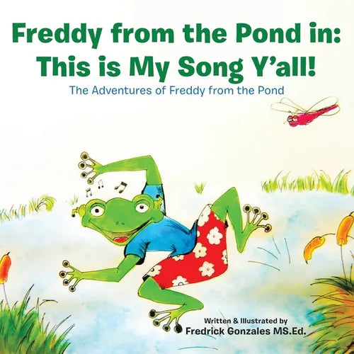 Freddy from the Pond In: This Is My Song Y'All!: The Adventures of Freddy from the Pond - Paperback